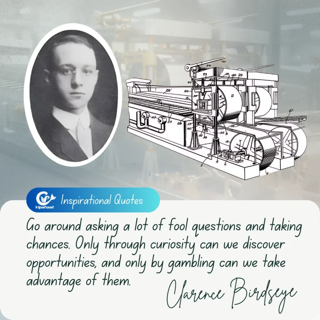 Vinh Phat Food - The Evolution of Seafood Freezing: Key Techniques for Freshness and Quality 1 Vinh Phat Food - Clarence Birdseye father of freezing technology quote: "Go around asking a lot of fool questions and taking chances. Only through curiosity can we discover opportunities, and only by gambling can we take advantage of them"